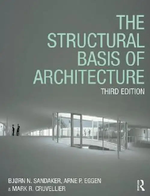 The Structural Basis of Architecture by Bjrn N. Sandaker