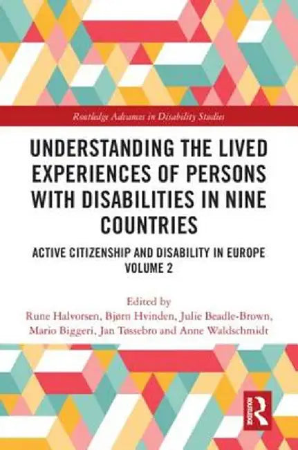 Understanding the Lived Experiences of Persons with Disabilities in Nine Countries: Active Citizenship and Disability in Europe Volume 2 by Rune Halvorsen