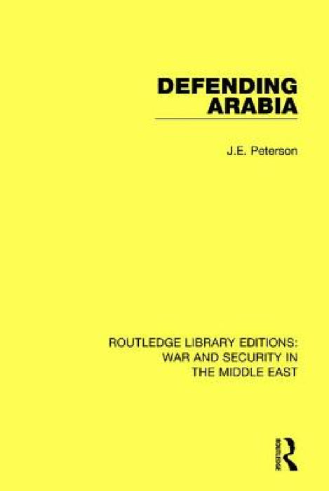 Defending Arabia by J. E. Peterson