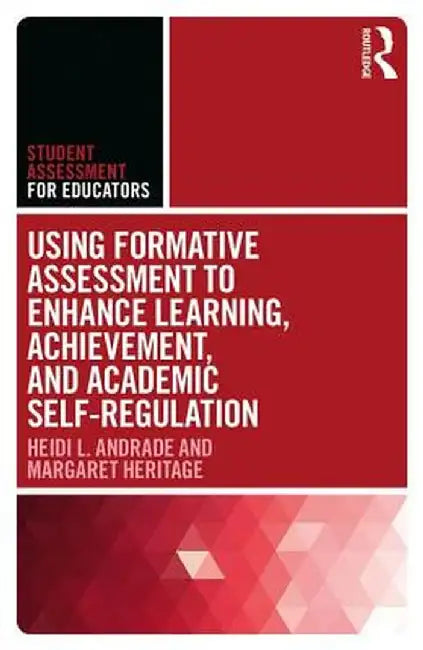 Using Formative Assessment to Enhance Learning, Achievement, and Academic Self-Regulation by Heidi L. Andrade