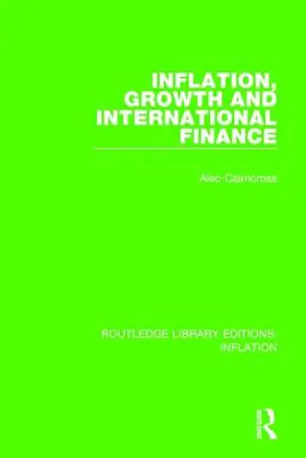 Inflation, Growth and International Finance by Alec Cairncross