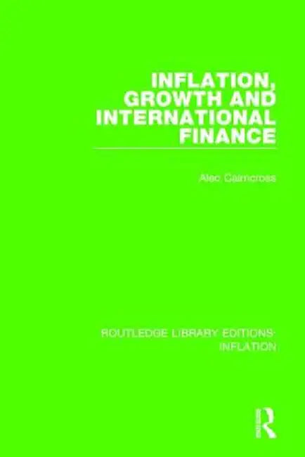 Inflation, Growth and International Finance by Alec Cairncross