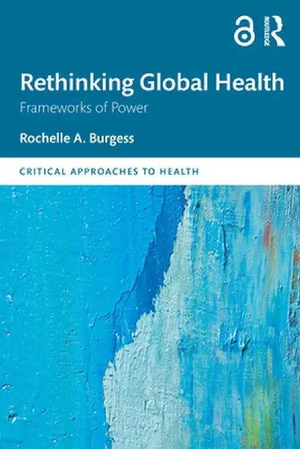 Rethinking Global Health by Burgess, Rochelle A.