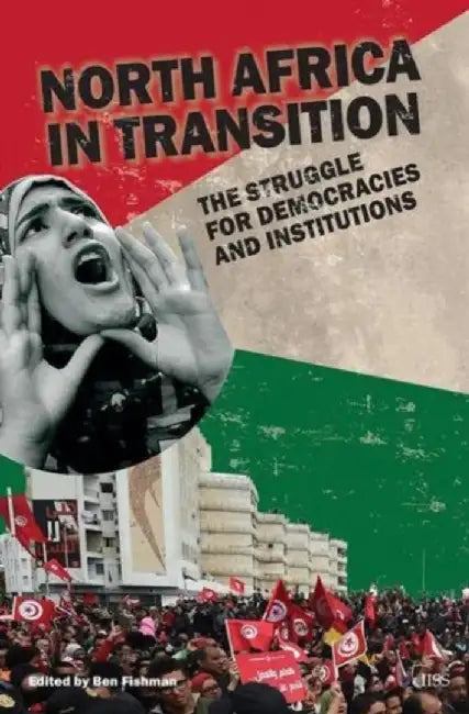 North Africa in Transition: The Struggle for Democracy and Institutions by Ben Fishman