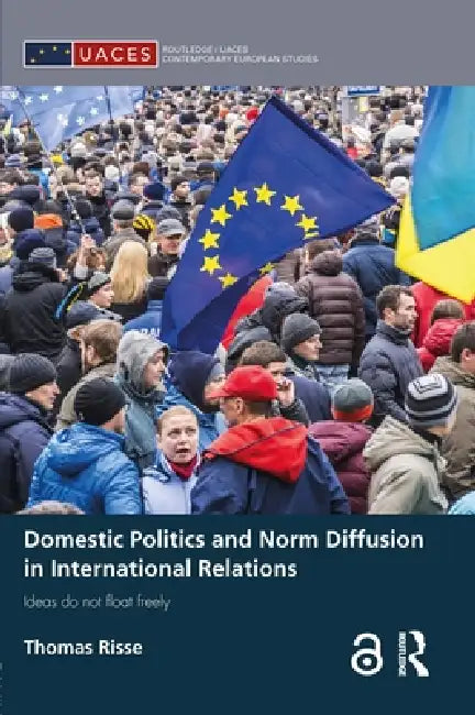 Domestic Politics and Norm Diffusion in International Relations: Ideas Do Not Float Freely by Thomas Risse