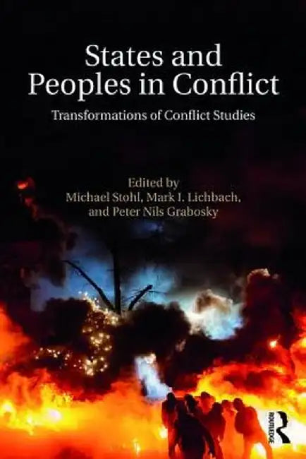 States and Peoples in Conflict: Transformations of Conflict Studies by Michael Stohl