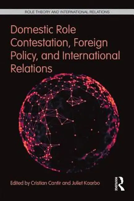 Domestic Role Contestation, Foreign Policy, and International Relations by Cristian Cantir