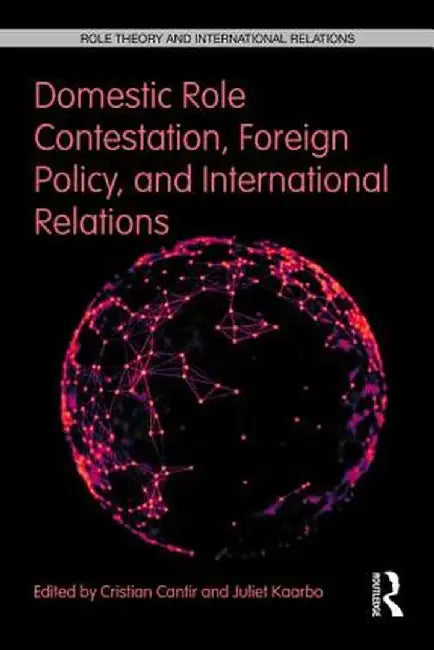 Domestic Role Contestation, Foreign Policy, and International Relations by Cristian Cantir