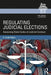 Regulating Judicial Elections: Assessing State Codes of Judicial Conduct by C. Scott Peters
