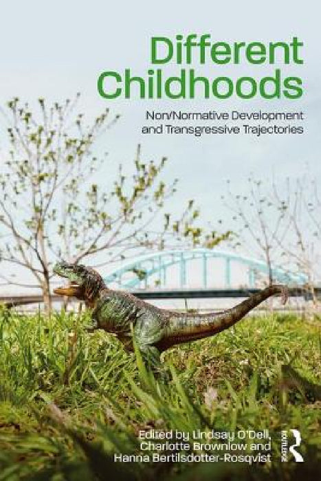 Different Childhoods: Non/Normative Development and Transgressive Trajectories by Lindsay O'Dell, Charlotte Brownlow, Hanna Bertilsdotter-Rosqvist