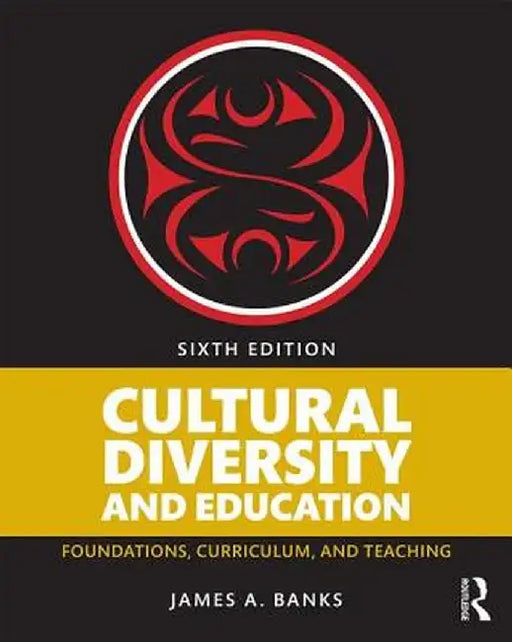 Cultural Diversity and Education: Foundations, Curriculum, and Teaching by James A. Banks