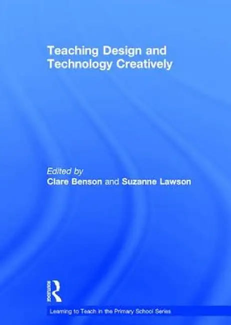 Teaching Design and Technology Creatively by Clare Benson
