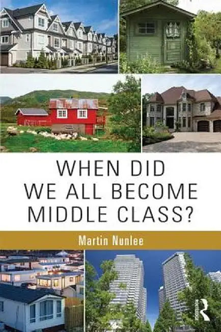 When Did We All Become Middle Class? by Martin Nunlee