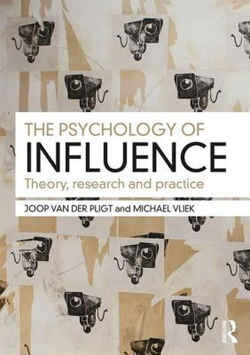 The Psychology of Influence: Theory, research and practice by Joop van der Pligt, Michael Vliek