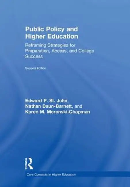 Public Policy and Higher Education: Reframing Strategies for Preparation, Access, and College Success by Edward P. St. John