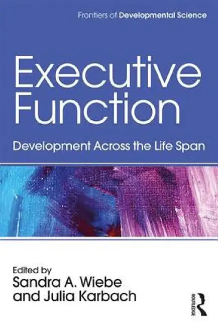 Executive Function: Development Across the Life Span by Sandra A. Wiebe