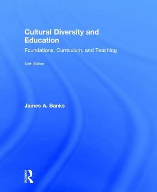Cultural Diversity and Education: Foundations, Curriculum, and Teaching by James A. Banks