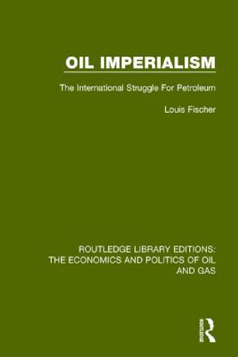 Oil Imperialism: The International Struggle for Petroleum by Louis Fischer