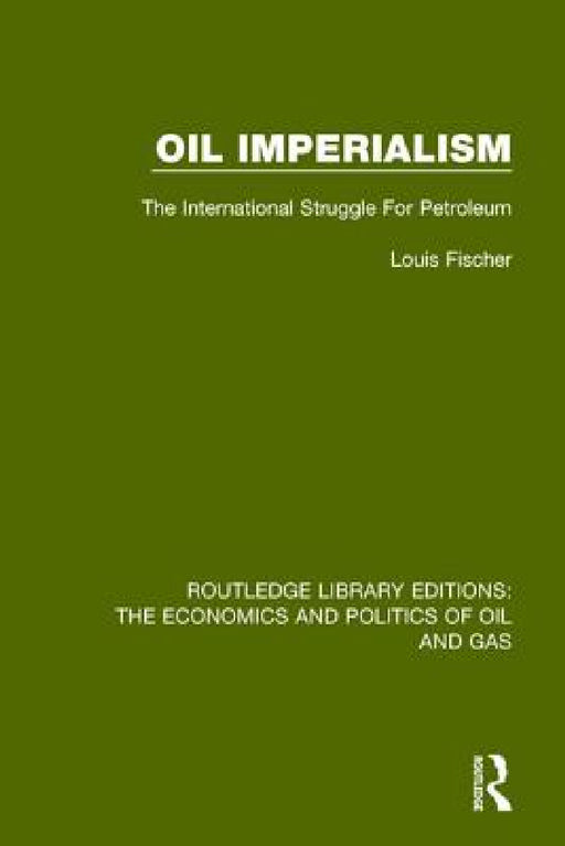 Oil Imperialism: The International Struggle for Petroleum by Louis Fischer