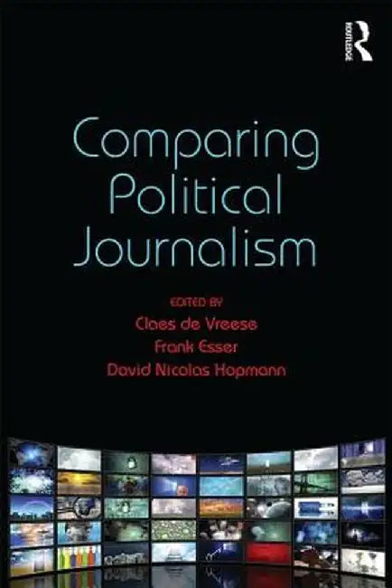Comparing Political Journalism by Claes de Vreese