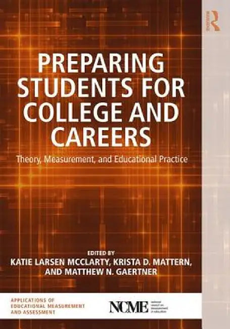 Preparing Students for College and Careers: Theory, Measurement, and Educational Practice by Katie Larsen McClarty