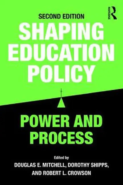 Shaping Education Policy: Power and Process by Douglas E. Mitchell