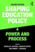 Shaping Education Policy: Power and Process by Douglas E. Mitchell