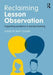 Reclaiming Lesson Observation: Supporting Excellence in Teacher Learning by Matt O'Leary