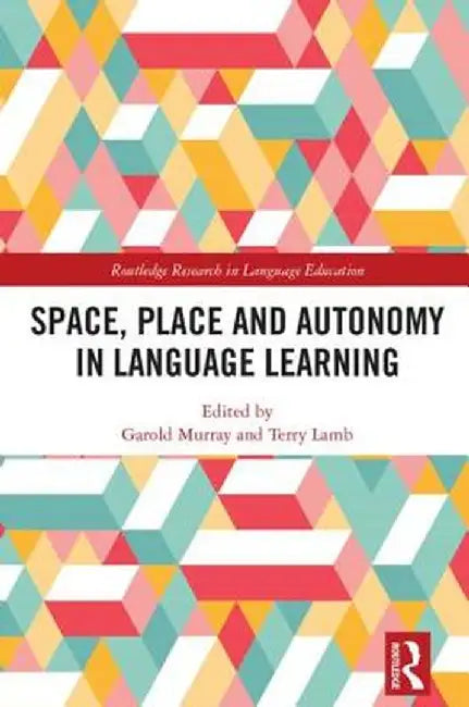 Space, Place and Autonomy in Language Learning by Garold Murray