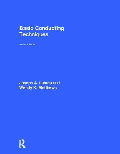 Basic Conducting Techniques by Joseph A. Labuta, Wendy K. Matthews