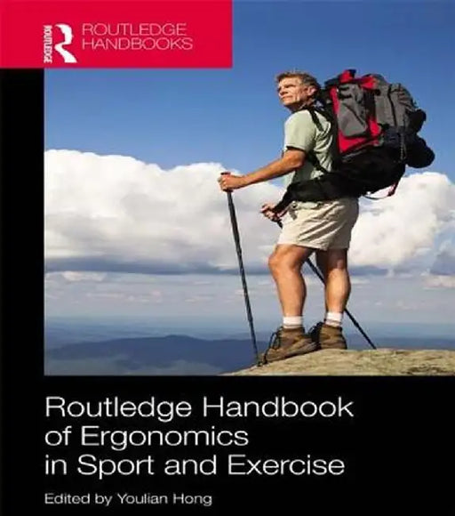 Routledge Handbook of Ergonomics in Sport and Exercise by Youlian Hong