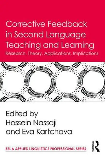 Corrective Feedback in Second Language Teaching and Learning: Research, Theory, Applications, Implications by Hossein Nassaji