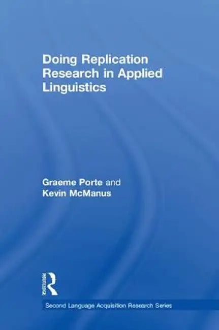 Doing Replication Research in Applied Linguistics by Graeme Porte