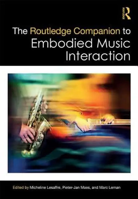 The Routledge Companion to Embodied Music Interaction by Micheline Lesaffre