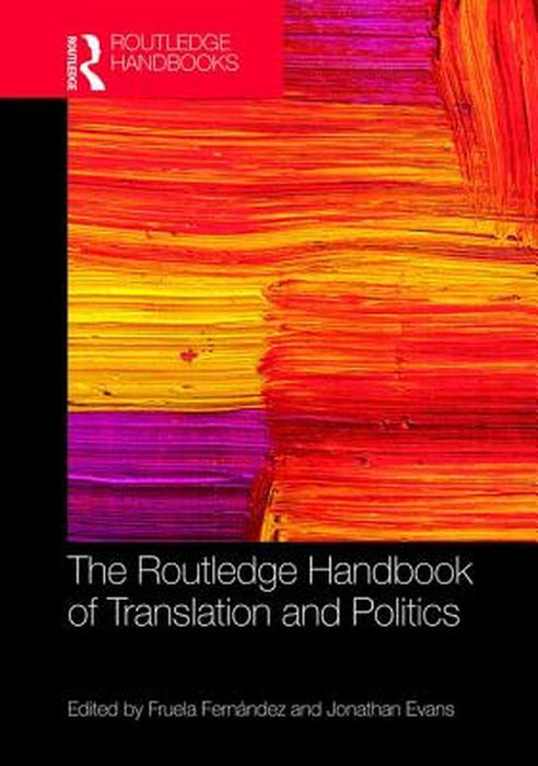 The Routledge Handbook of Translation and Politics by Evans Jonathan