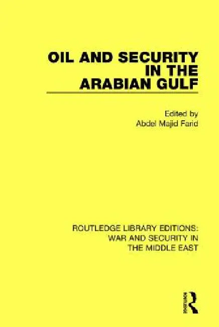 Oil and Security in the Arabian Gulf by Abdel Majid Farid