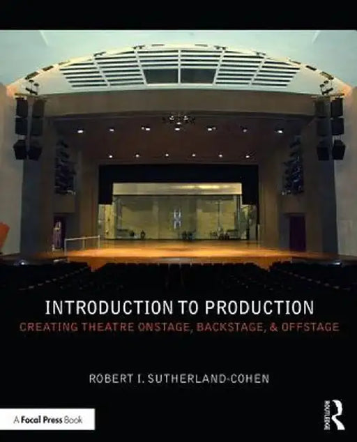 Introduction to Production: Creating Theatre Onstage, Backstage, & Offstage by Robert Sutherland-Cohen