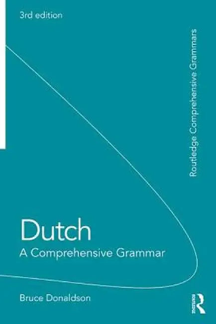 Dutch: A Comprehensive Grammar by Bruce Donaldson