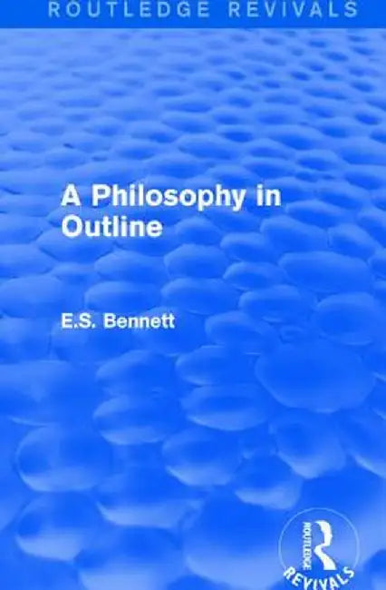 A Philosophy in Outline (Routledge Revivals) by E.S. Bennett