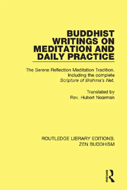 Buddhist Writings on Meditation and Daily Practice: The Serene Reflection Tradition. Including the Complete Scripture of Brahma's Net by Rev Hubert Nearman