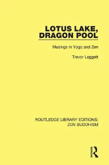 Lotus Lake Dragon Pool: Musings in Yoga and Zen by Trevor Leggett