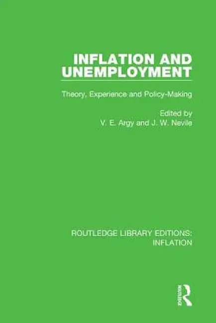 Inflation and Unemployment: Theory, Experience and Policy Making by Victor E. Argy