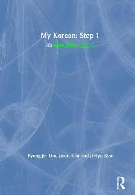My Korean: Step 1: 나의 한국어 "스텝 1" by Byung-Jin Lim