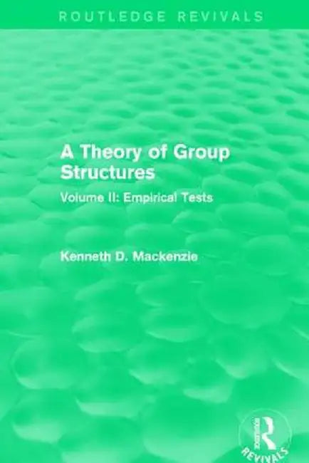 A Theory of Group Structures: Volume II: Empirical Tests by Kenneth Mackenzie