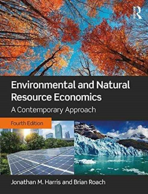 Environmental and Natural Resource Economics: A Contemporary Approach by Jonathan M. Harris