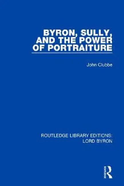 Byron, Sully, and the Power of Portraiture by John Clubbe