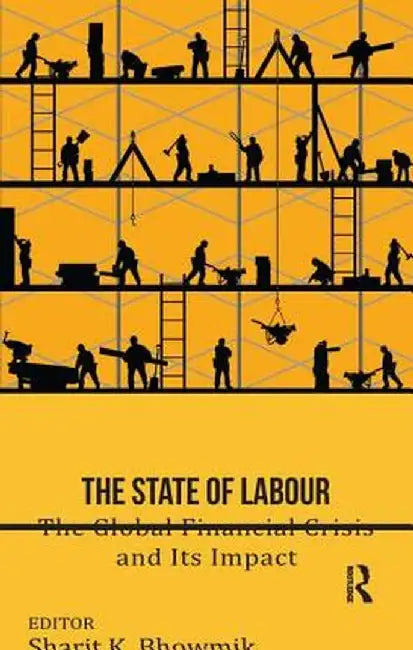 The State of Labour: The Global Financial Crisis and Its Impact by Sharit K. Bhowmik