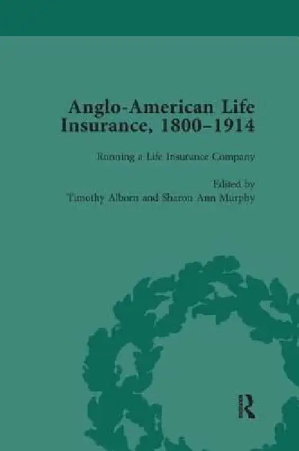 Anglo-American Life Insurance, 1800-1914  by Timothy Alborn