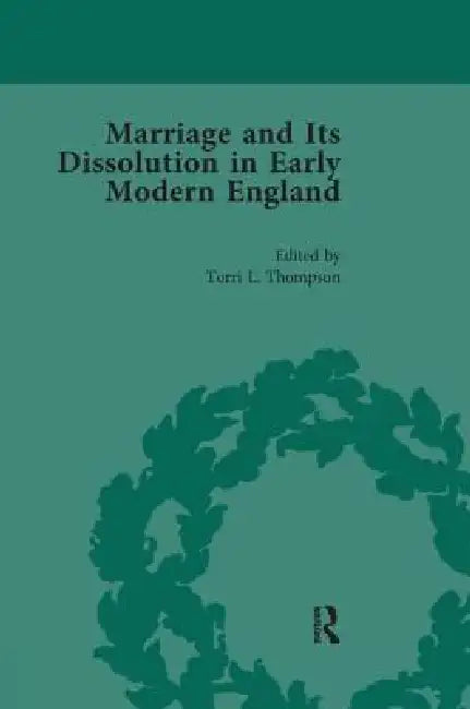 Marriage and Its Dissolution in Early Modern England by Torri L. Thompson