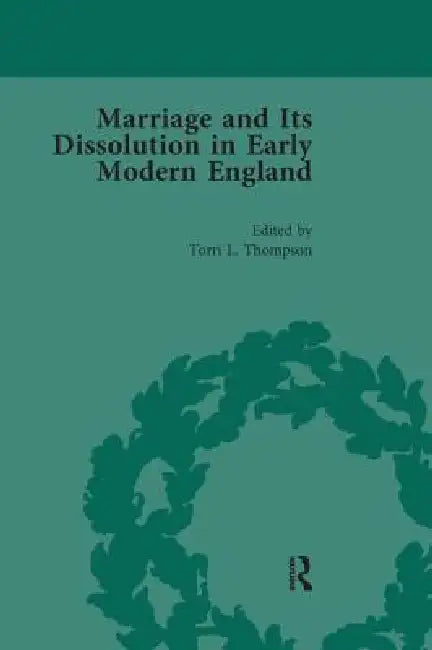 Marriage and Its Dissolution in Early Modern England by Torri L. Thompson